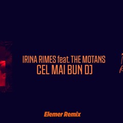 Irina Feat. The Motans - Cel Mai Bun DJ | Elemer Remix [FREE DOWNLOAD]