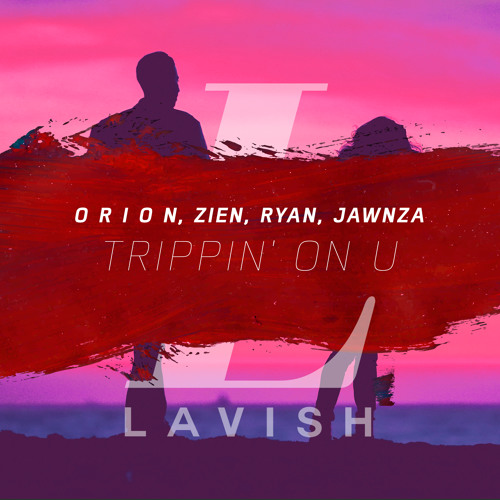 O R I O N, Zien, Ryan, Jawnza - Trippin' On U