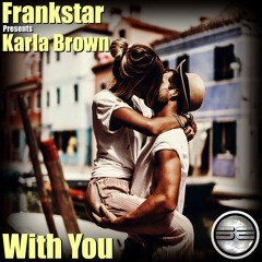 FrankStar Presents Karla Brown. With You
