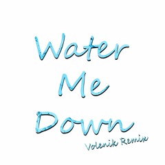 Water Me Down (Volenik Remix)