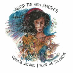 Amor De Mis Amores (Making Movies and Flor de Toloache)