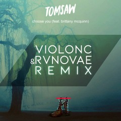 Tomsaw - Choose You (feat. Brittany McQuinn) (ViolonC & RvNovae Remix)[Free Release]