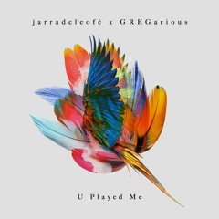 jarradcleofé x GREGarious - U Played Me