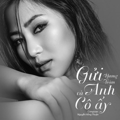 Gửi Anh Và Cô Ấy - Hương Tràm