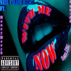 Neil Chase Banz ~ With Me Now Ft. Sham EBK, MW Meech, & Squidd