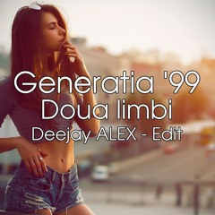 Generatia 99 - Doua Limbi (Deejay ALEX - Edit )