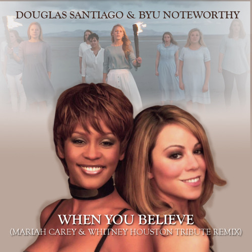 Stream When You Believe (Mariah Carey & Whitney Houston Tribute Remix) by  Douglas Santiago - DJ & Producer | Listen online for free on SoundCloud