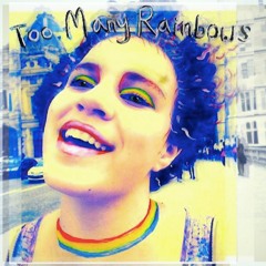 Too Many Rainbows