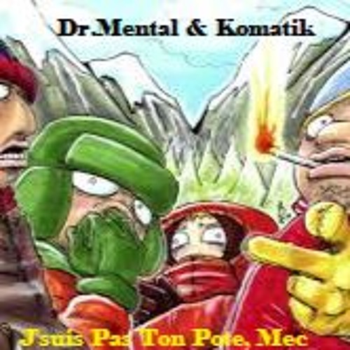Dr.Mental & Komatik - J'suis Pas Ton Pote, Mec
