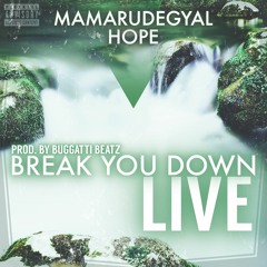 Break You Down LIVE (Prod. by Buggatti Beatz) - Mamarudegyal & Hope
