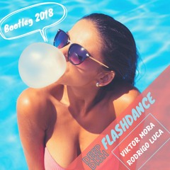 DEEP DISH - FLASHDANCE (Viktor Mora & Rodrigo Luca Bootleg 2018)