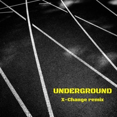 Underground (X-Change Remix)