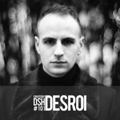 Curated by DSH #101: Desroi