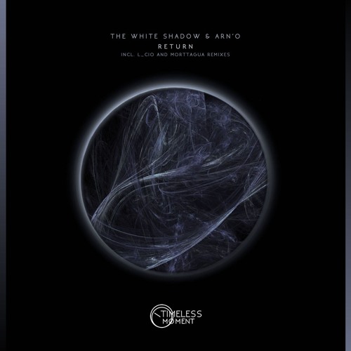 THe WHite SHadow & ARN'O - Return (Morttagua Remix) [Timeless Moment]  PREVIEW