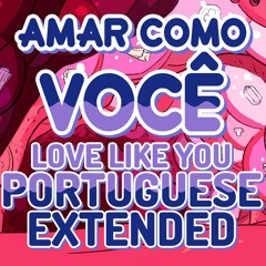 Steven Universe - Love Like You (Brazilian Portuguese, Extended) / Amar Como Você