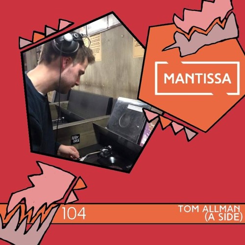 Mantissa Mix 104: Tom Allman (Side A)