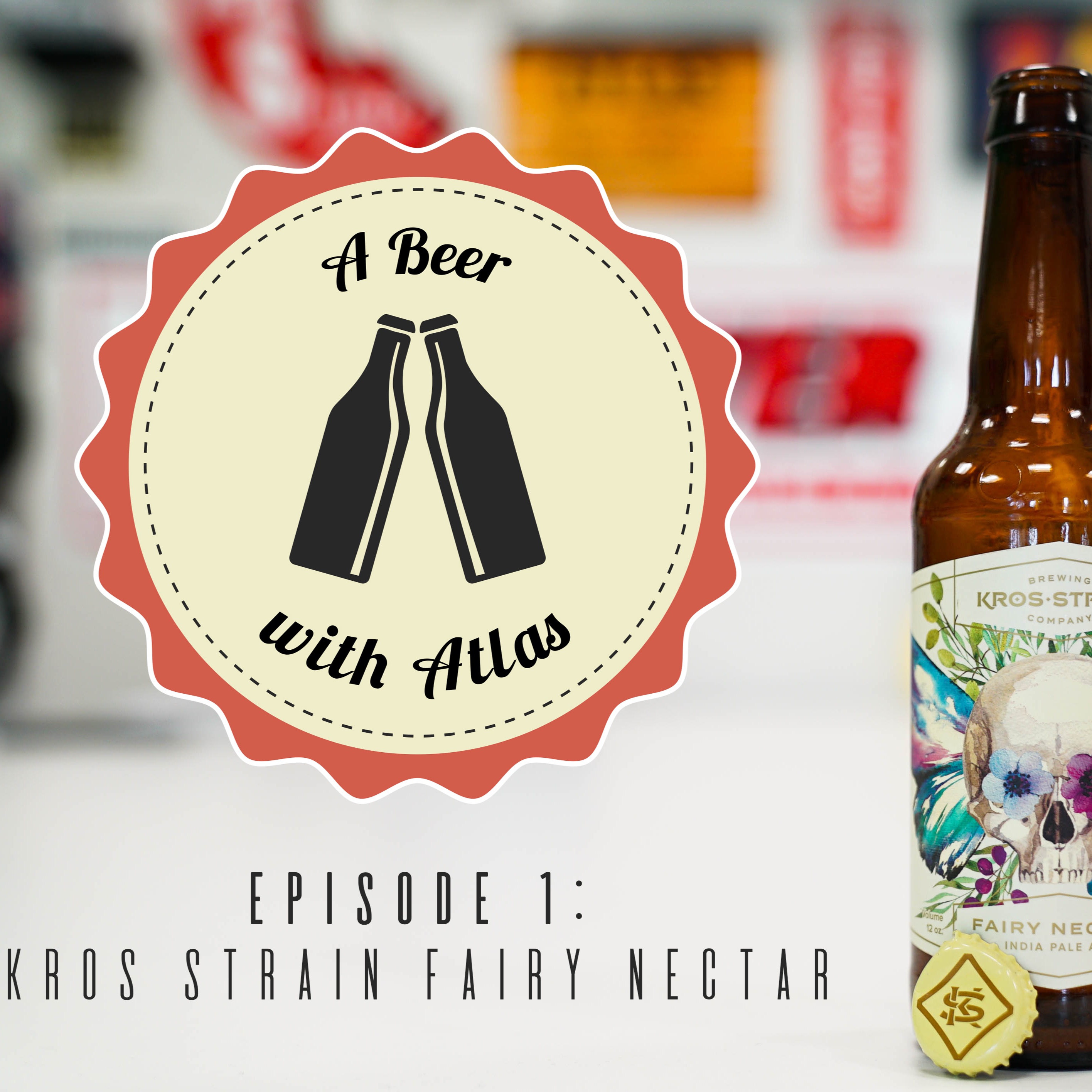 A Beer with Atlas #1 - Kros Strain Fairy Nectar