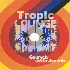 Tropic Lounge FM | Gabrych exclusive mix 24/06/18