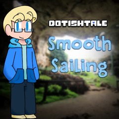 [Dotishtale] Smooth Sailing