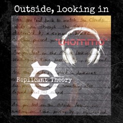 Outside, looking in (feat. Replicant Theory)