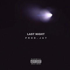 Last Night (Prod. Jay)