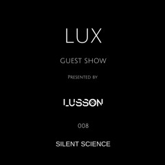 Lux Guest #008 Silent Science