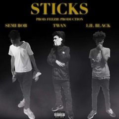 ''Sticks'' ft semi bob x lil twan (Prod. Feezie Production)