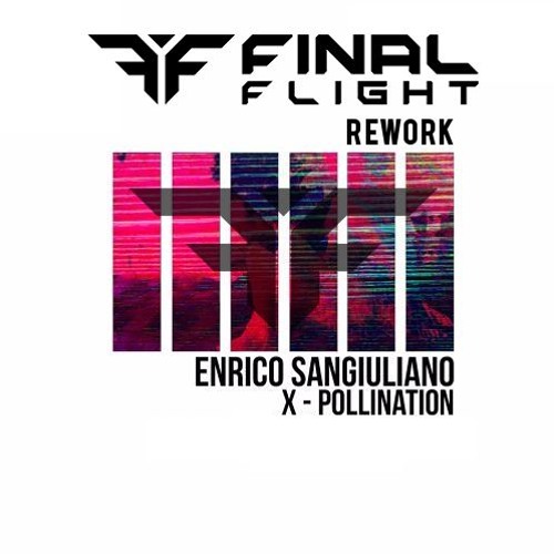 Enrico Sangiuliano - X - Pollination (Final Flight Rework)
