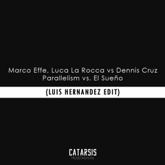 Marco Effe, Luca La Rocca Vs Dennis Cruz - Parallelism Vs. El Sueño (Luis Hernandez Private Edit)