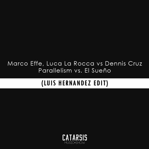 Marco Effe, Luca La Rocca Vs Dennis Cruz - Parallelism Vs. El Sueño (Luis Hernandez Private Edit)