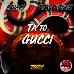 Ta to Gucci - Cauty ✘ Rafa Pabon - TROY Remix