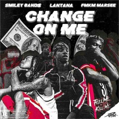 Change on Me (Smiley Bands feat. Fmkm Marsee & Lantana) Prod. By AmpMadeIt
