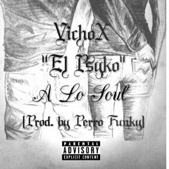 VichoX - A Lo Soul [Prod. By Perro Funky]