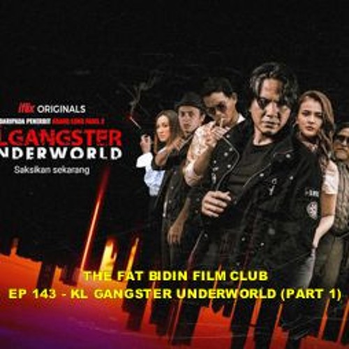 Stream The Fat Bidin Film Club Ep 143 Kl Gangster Underworld Part 1 By Fatbidin Listen Online For Free On Soundcloud