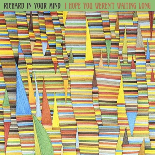 'I Hope You Weren't Waiting Long' by Richard In Your Mind