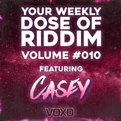 YOUR WEEKLY DOSE OF RIDDIM #10 W/CASEYDUBZ(FREE DOWNLOAD)