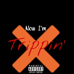 Now I'm Trippin'