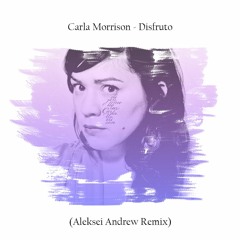 Carla Morrison - Disfruto (Aleksei Andrew Remix)