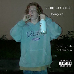 came around (prod. josh petruccio)