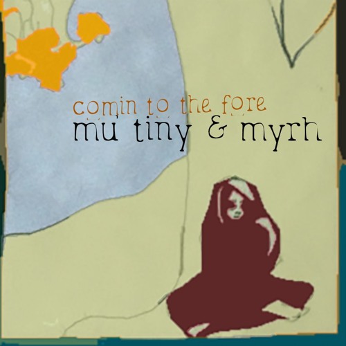 Comin' To The Fore - Mu Tiny & Myrh