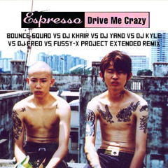 Espresso - Drive Me Crazy (DJ Stevie MASHUP x BounceSquad v DJKhair, Yano & KyLe v DJFred & Fussy X)