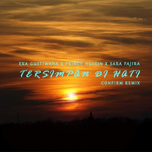 Eka Gustiwana X Prince Husein X Sara Fajira - Tersimpan Di Hati (CONF!RM Remix)