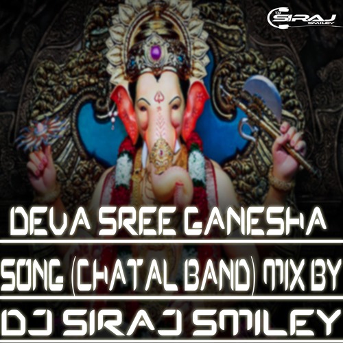 [DEVA SREE GANESHA] SONG (CHATAL BAND) MIX BY [DJ SIRAJ SMILEY]