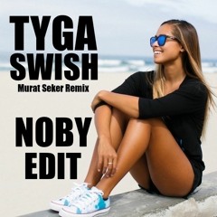Tyga X Murat Seker - Swish (Noby Edit 2018)