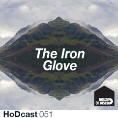 The Iron Glove -  House Of Disco Guest Mix 051