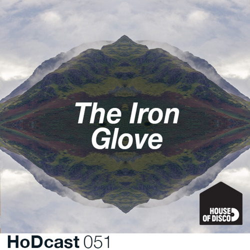 The Iron Glove -  House Of Disco Guest Mix 051