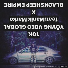 10K - YOVNG VBEC GLOBAL X BLACKSHEEP EMPIRE feat.Manik Marko