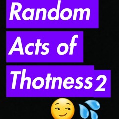 #10 Random Acts of Thotness 2