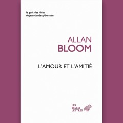 Allan Bloom - L'Amour et l'Amitié