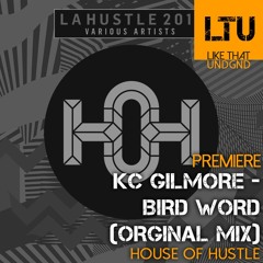 Premiere: KC Gilmore - Bird Word (Orginal Mix) | House Of Hustle